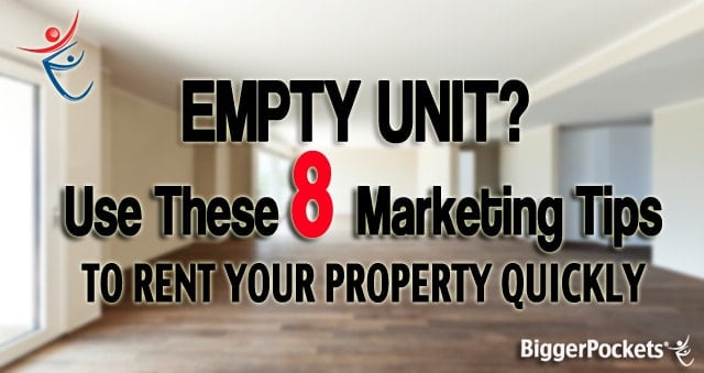Empty Unit? Use These 8 Marketing Tips to Rent Your Property Quickly