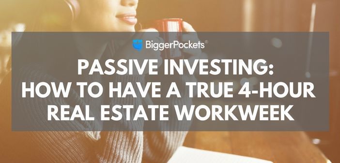 Passive Investing: How to Have a True “4-Hour” Real Estate Workweek