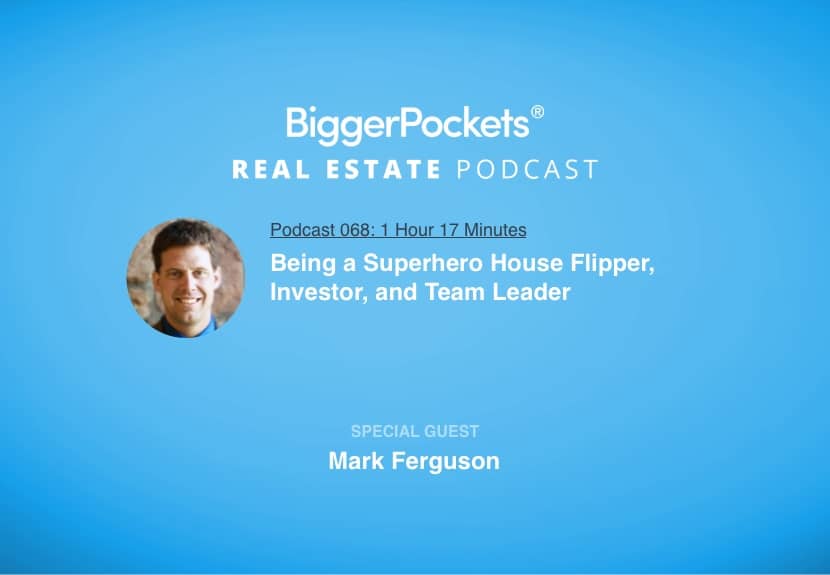 Being a Superhero House Flipper, Investor, and Team Leader with Mark Ferguson
