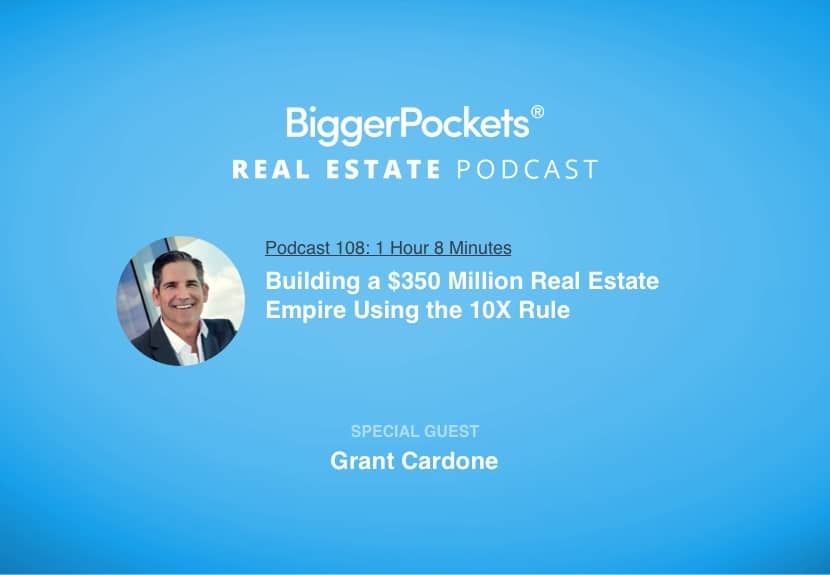 Building a $350 Million Real Estate Empire Using the 10X Rule with Grant Cardone