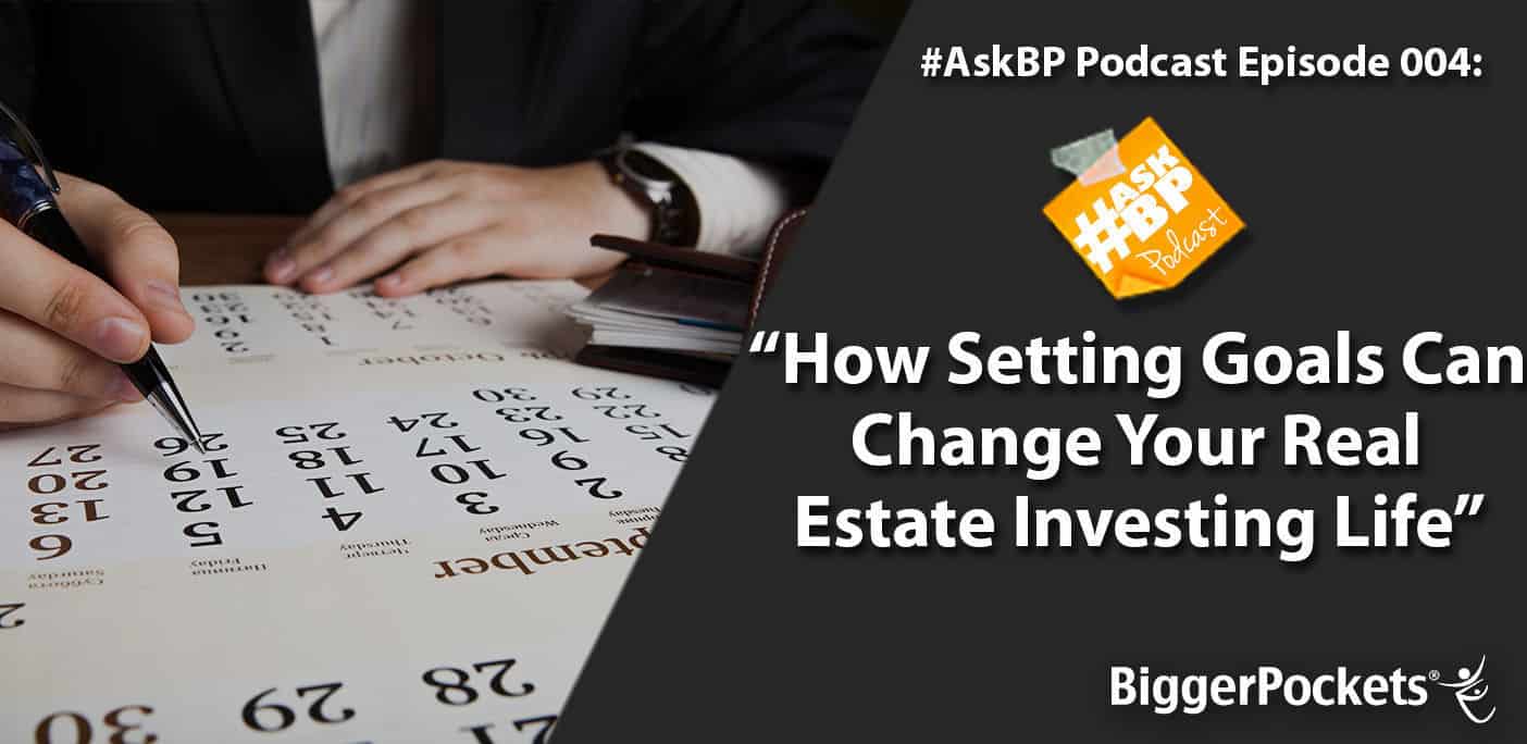 #AskBP 004: How Setting Goals Can Change Your Real Estate Investing Life