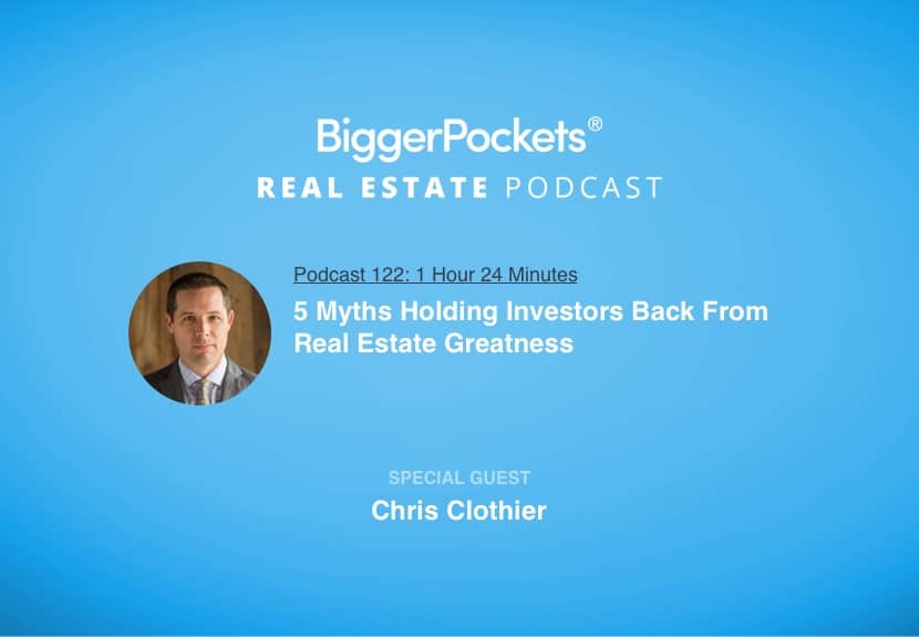 5 Myths Holding Investors Back From Real Estate Greatness with Chris Clothier