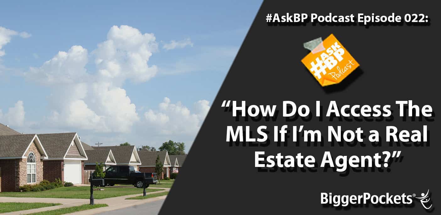 #AskBP 022: How Do I Access The MLS If I’m Not a Real Estate Agent?