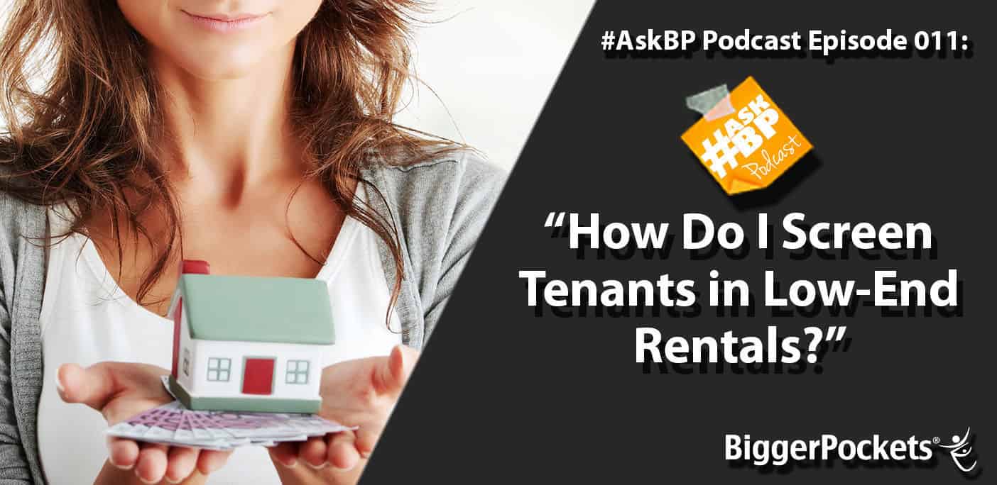 #AskBP 011: How Do I Screen Tenants in Low-End Rentals?