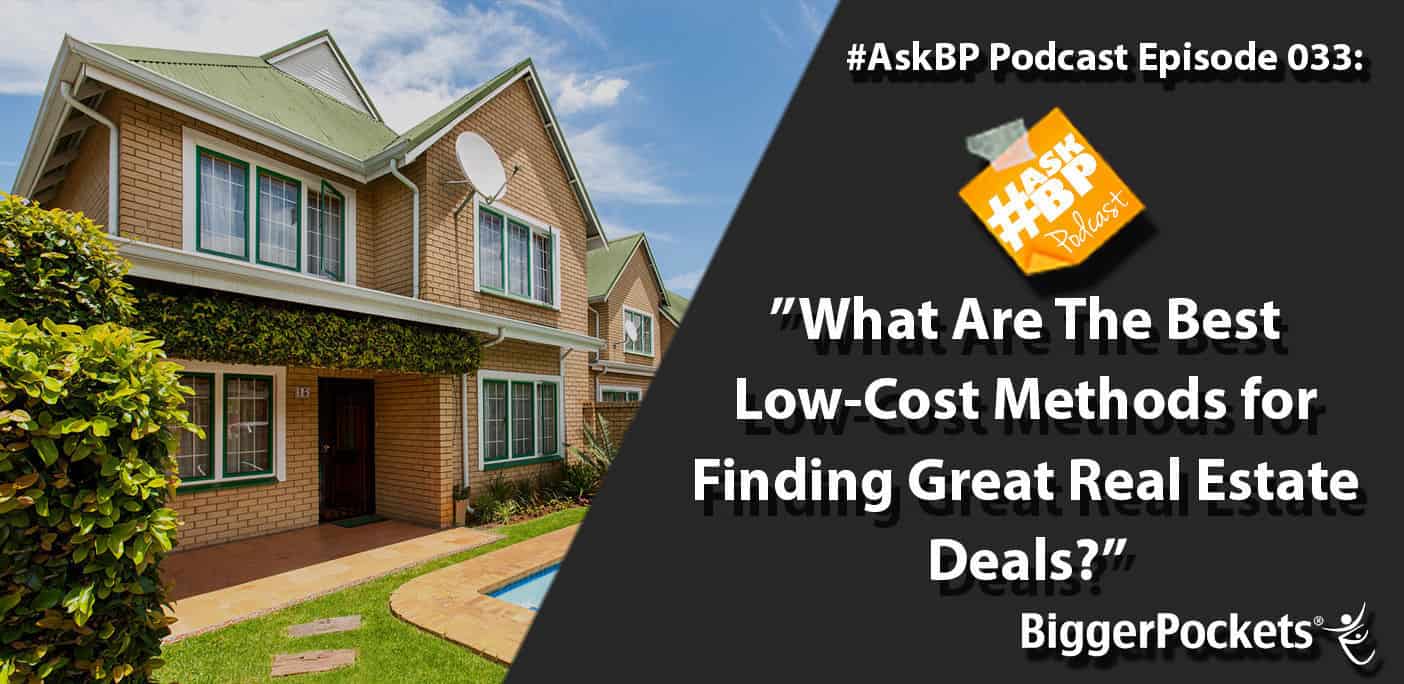 #AskBP 033: What Are The Best Low-Cost Methods for Finding Great Real Estate Deals?