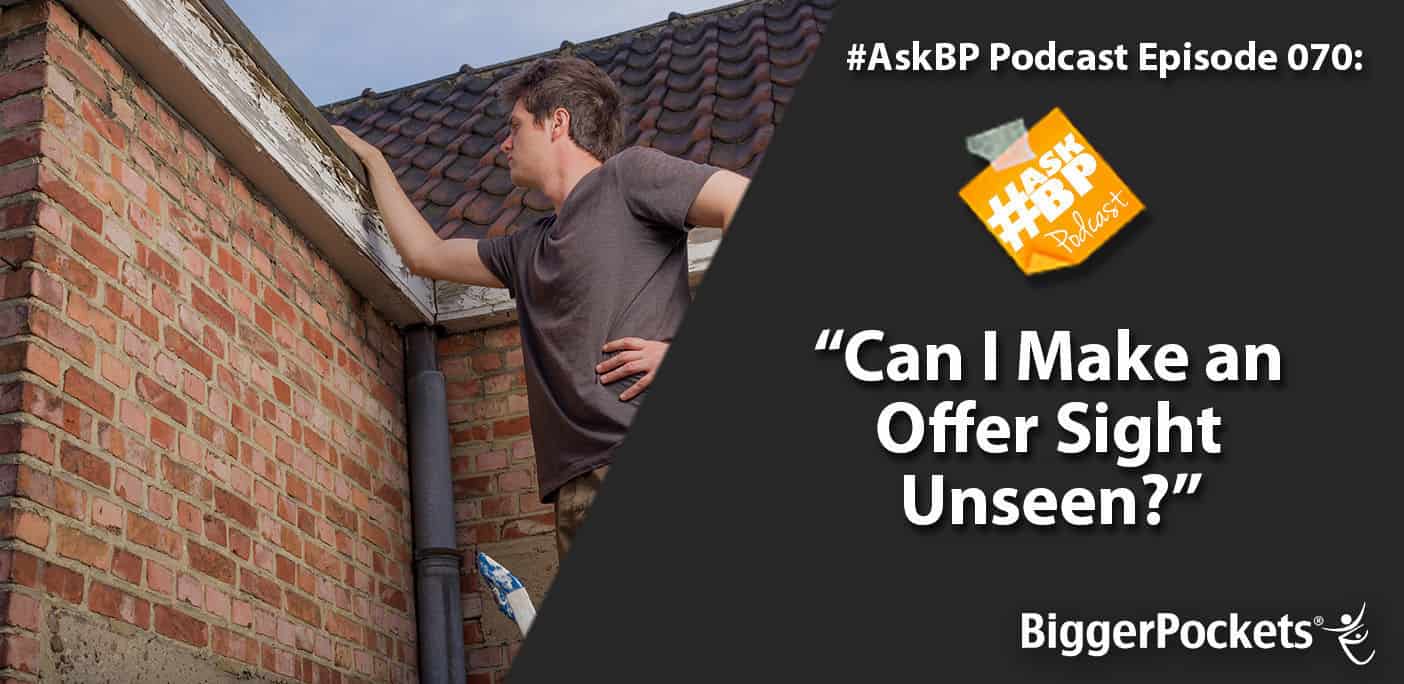 #AskBP 070: Can I Make an Offer Sight Unseen?
