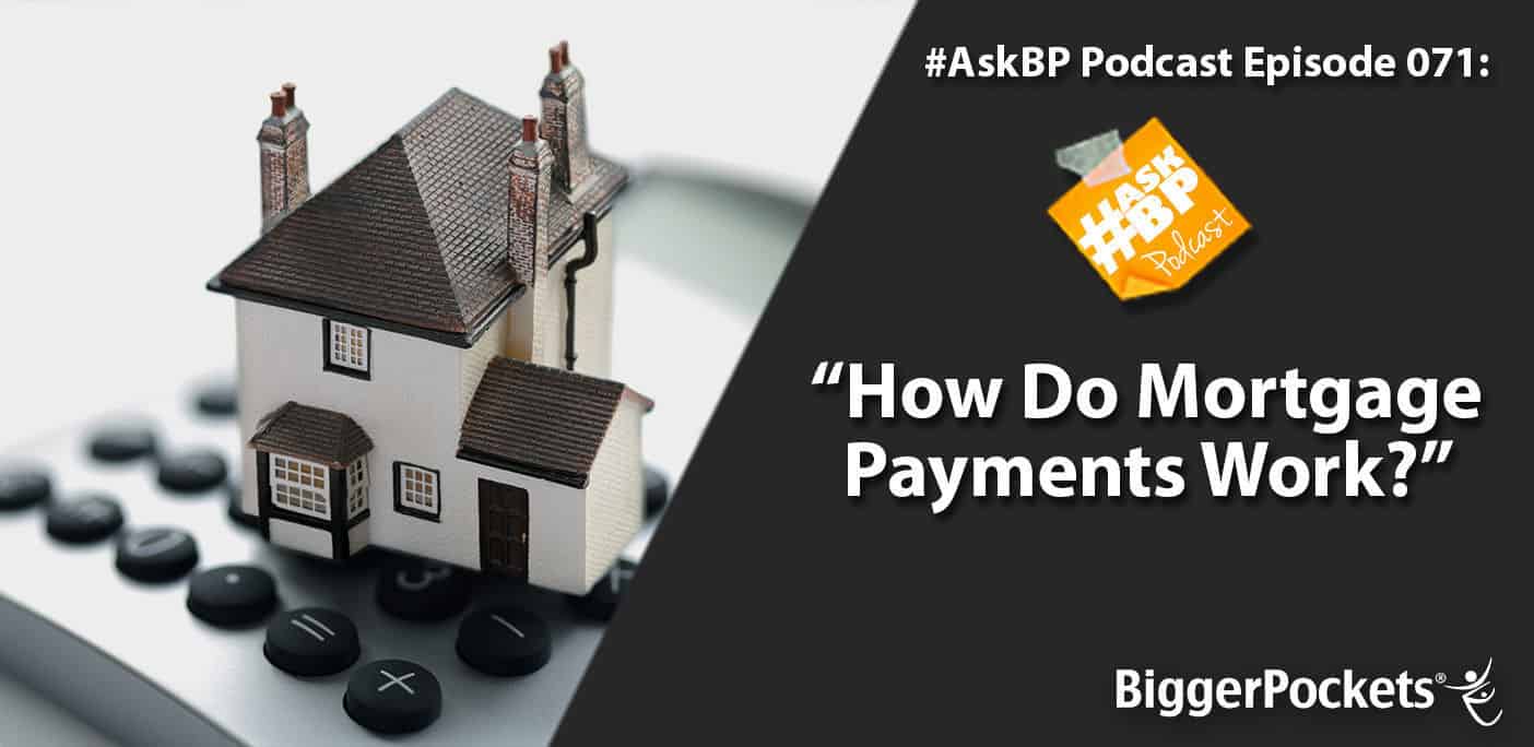 #AskBP 071: How Do Mortgage Payments Work?