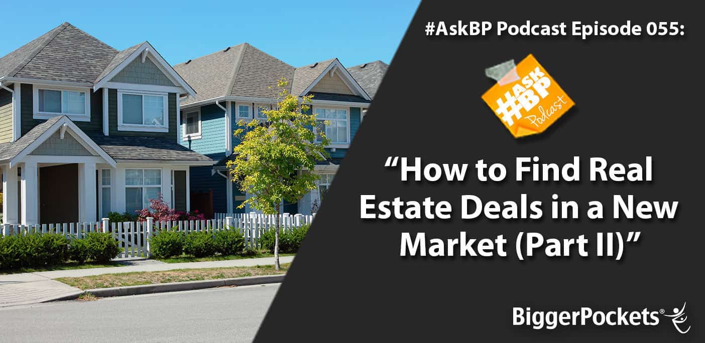 #AskBP 055: How to Find Real Estate Deals in a New Market (Part II)