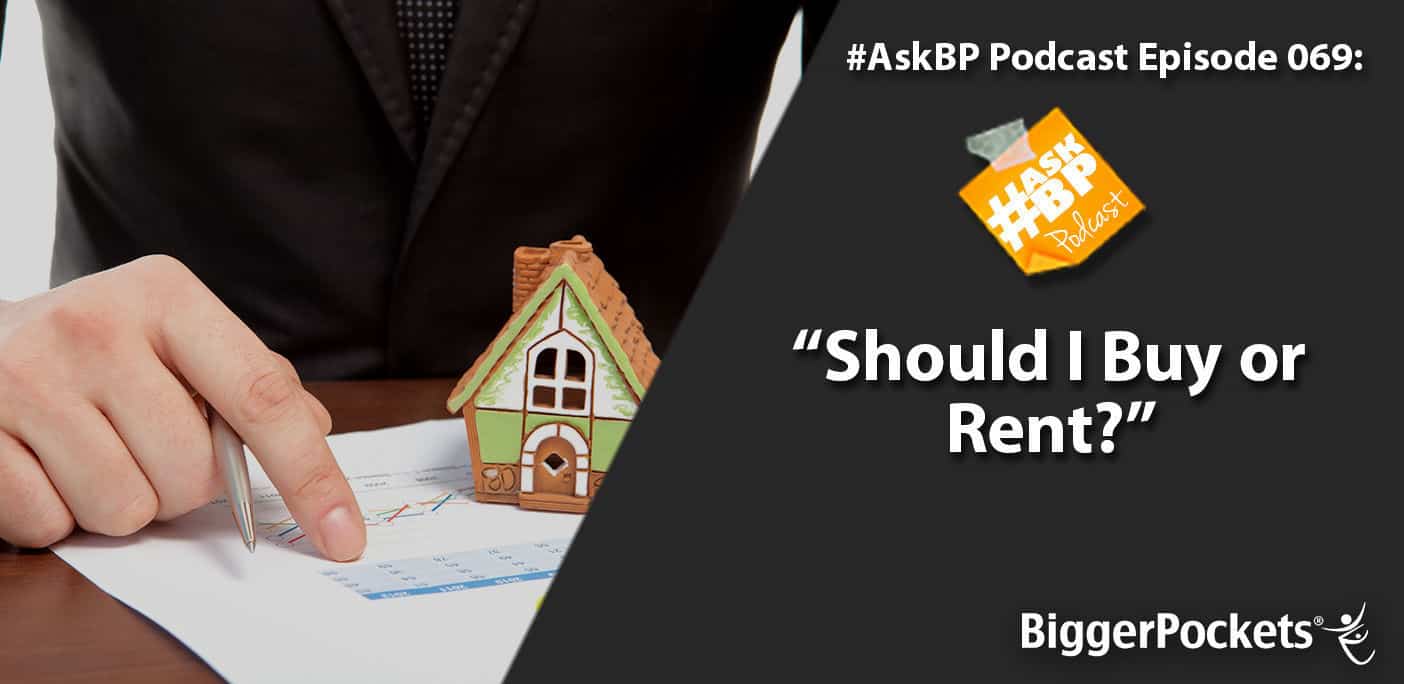 #AskBP 069: Should I Buy or Rent?