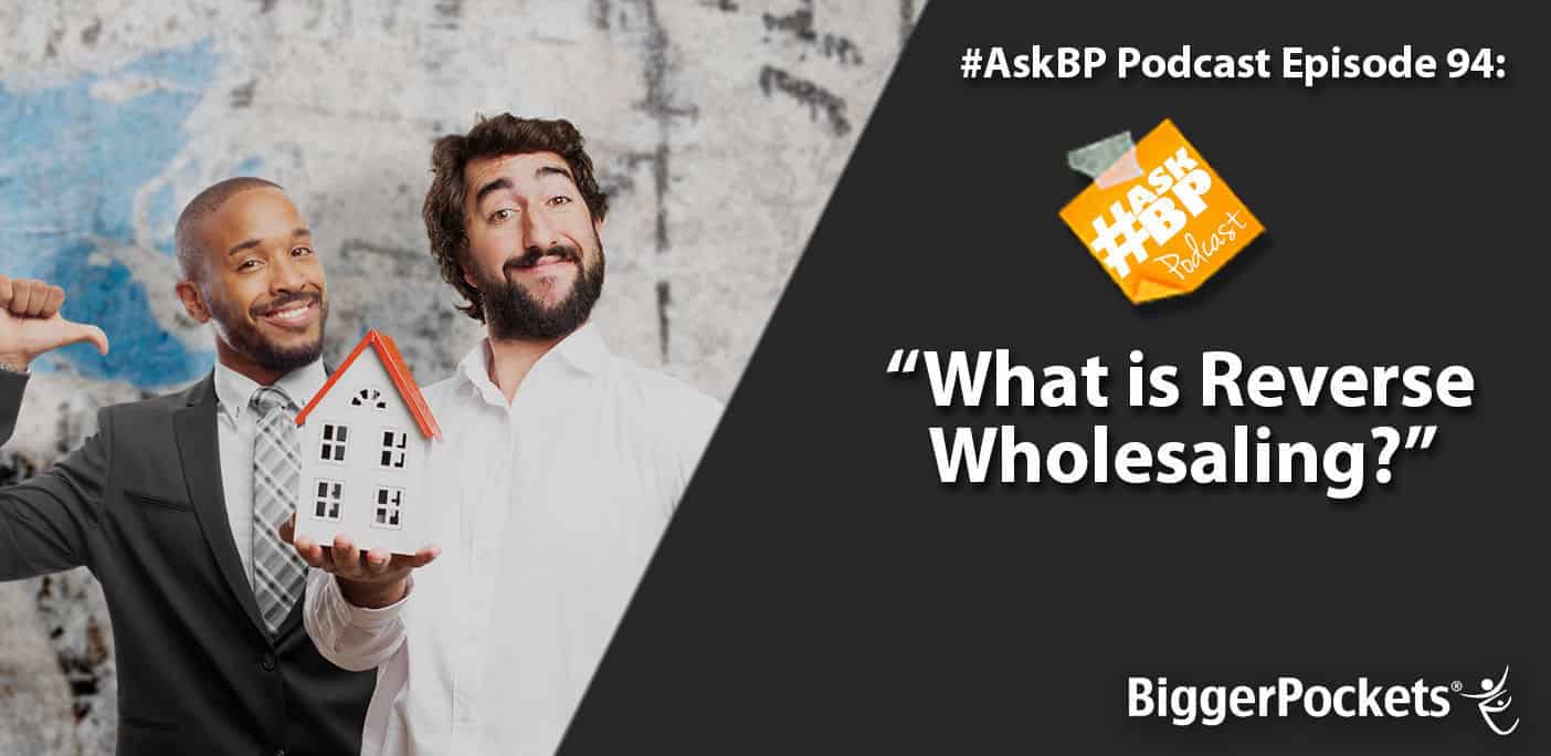 #AskBP 094: What is Reverse Wholesaling?