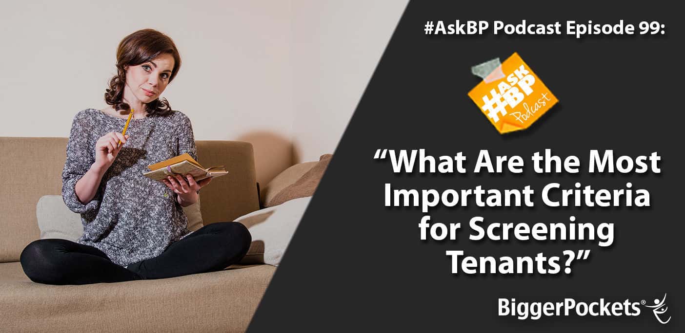 #AskBP 099: What Are the Most Important Criteria for Screening Tenants?