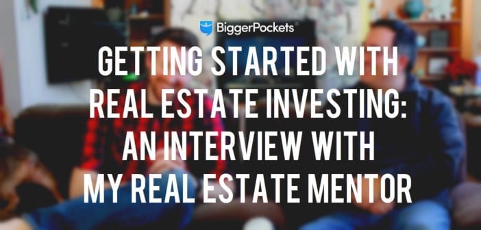 Getting Started with Real Estate Investing: An Interview with My Real Estate Mentor