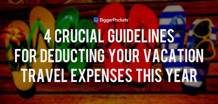 4 Crucial Guidelines for Deducting Your Vacation Travel Expenses This Year