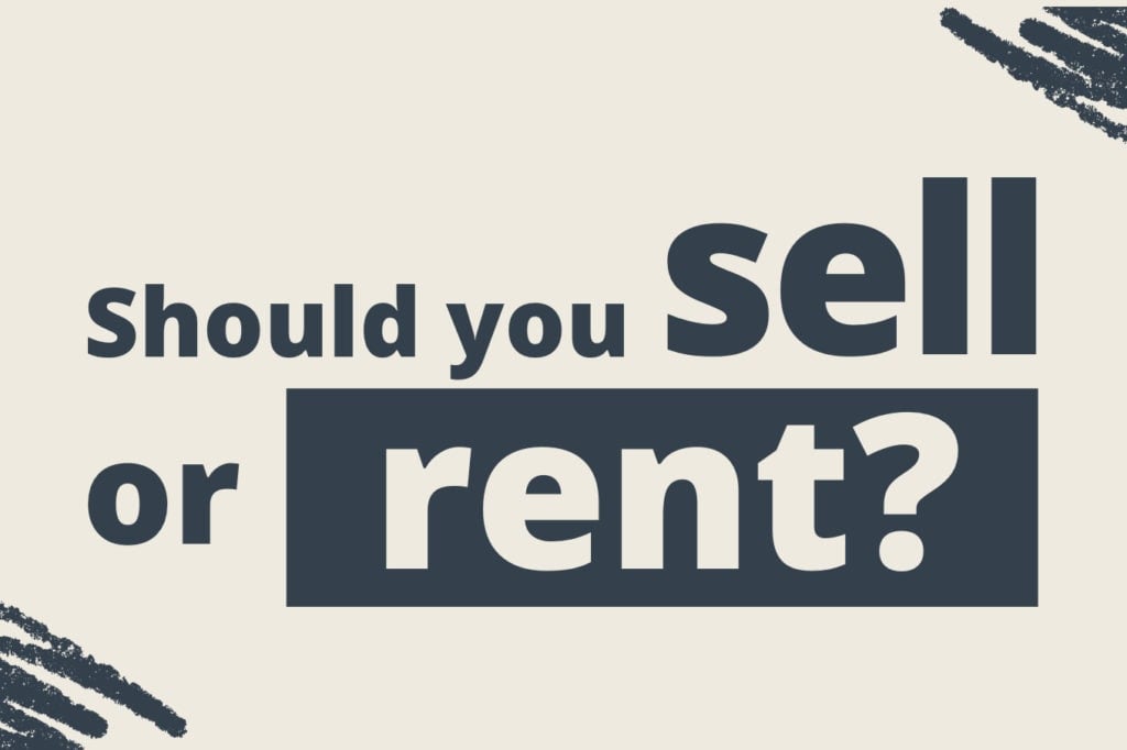 Should You Sell Your House or Rent It Out?