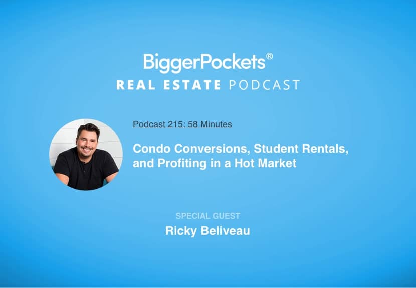 Condo Conversions, Student Rentals, and Profiting in a Hot Market with Ricky Beliveau