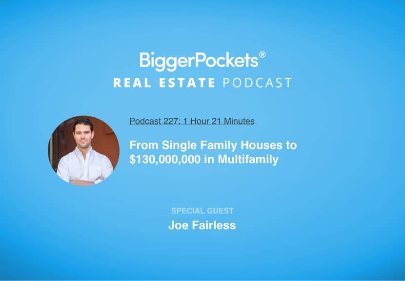From Single Family Houses to $130,000,000 in Multifamily with Joe Fairless