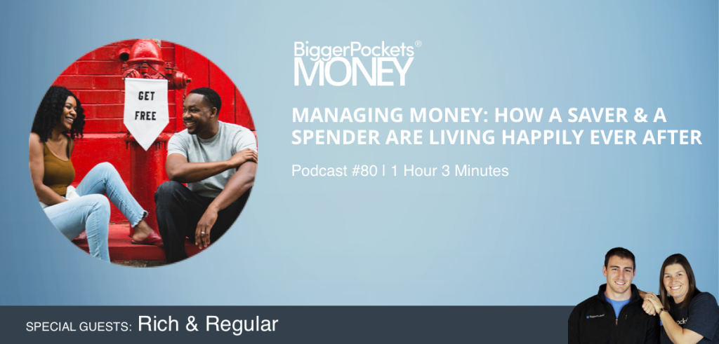BiggerPockets Money Podcast 80: Managing Money: How a Saver & a Spender Are Living Happily Ever After with Rich & Regular