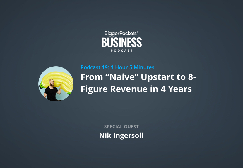 BiggerPockets Business Podcast 19: From “Naive” Newcomer to 8-Figure Revenue in 4 Years with Barnana Co-Founder Nik Ingersoll