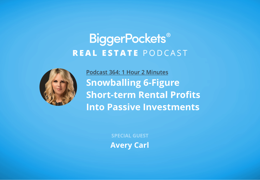 Snowballing 6-Figure Short-Term Rental Profits Into Passive Investments with Avery Carl