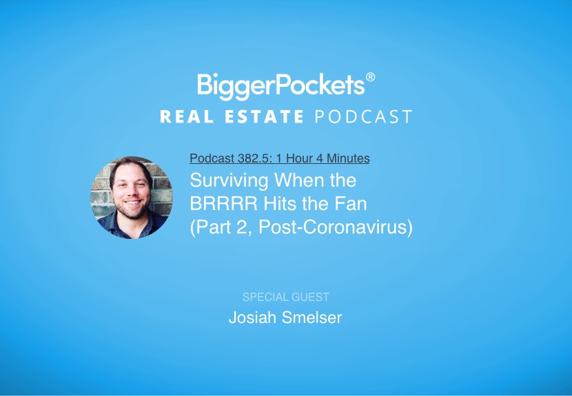 Surviving When the BRRRR Hits the Fan with Josiah Smelser (Part 2, Post-Coronavirus)
