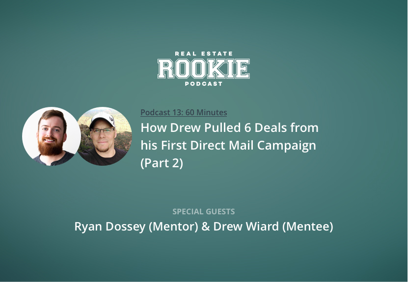 How Drew Pulled 6 Deals From His First Direct Mail Campaign With Ryan Dossey (Mentor) and Drew Wiard (Mentee)—Part 2