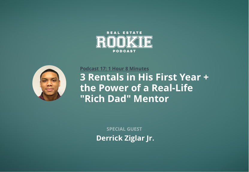 3 Rentals in His First Year & the Power of a Real-Life ‘Rich Dad’ Mentor with Derrick Ziglar Jr.