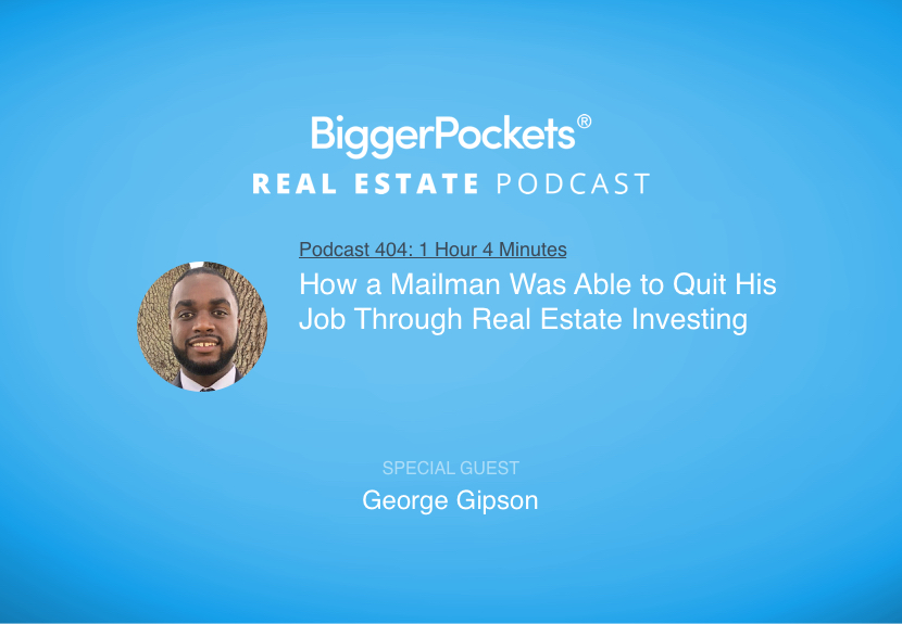 How a Mailman Was Able to Quit His Job Through Real Estate Investing with George Gipson