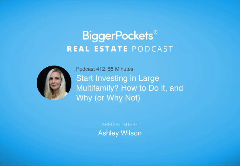 Start Investing in Large Multifamily? How to Do it, and Why (or Why Not) with Ashley Wilson