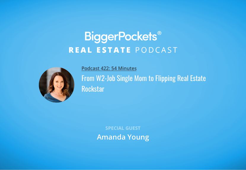 Biggerpockets Podcast 422 From W2 Job Single Mom To Flipping Real Estate Rockstar With Amanda Young