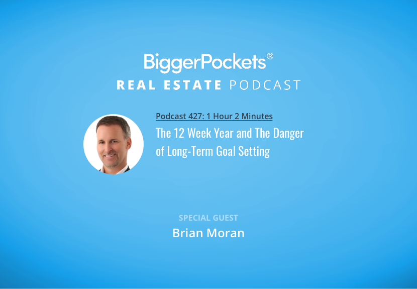 The 12 Week Year and The Danger of Long-Term Goal Setting with Brian Moran