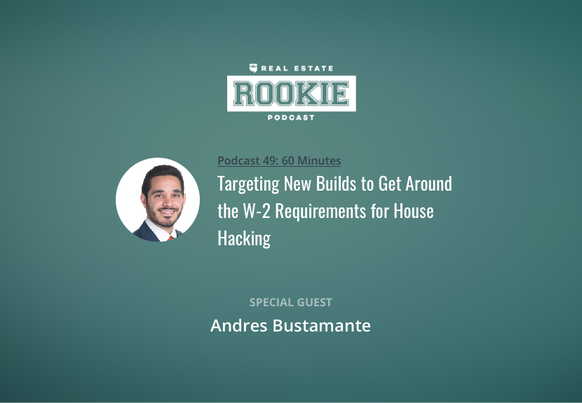 Targeting New Builds to Get Around the W-2 Requirements for House Hacking with Andres Bustamante