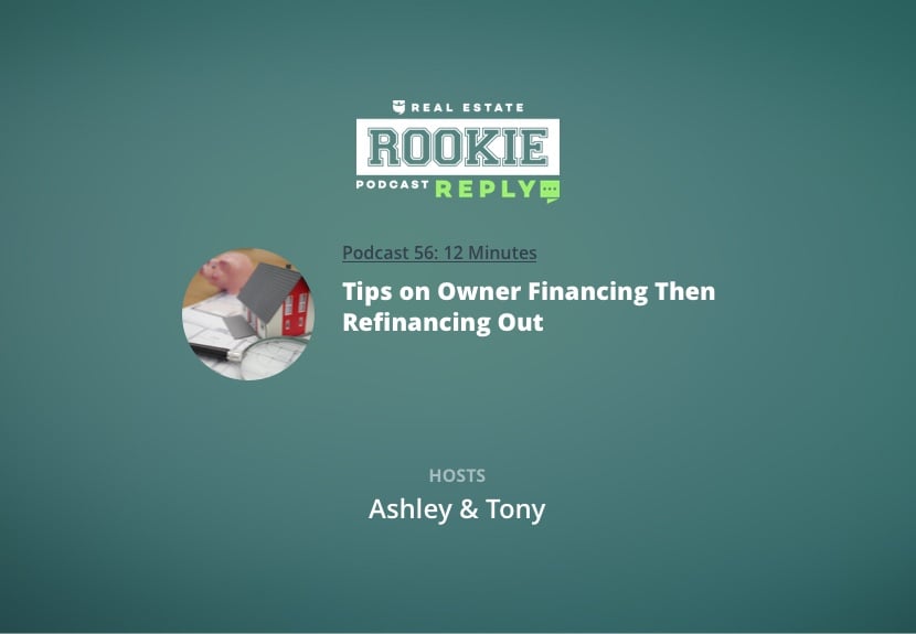 Rookie Reply: Tips on Owner Financing Then Refinancing Out
