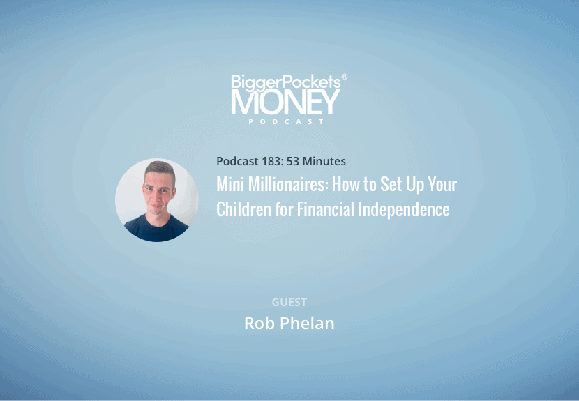Mini Millionaires: How to Set Up Your Children for Financial Independence with Rob Phelan