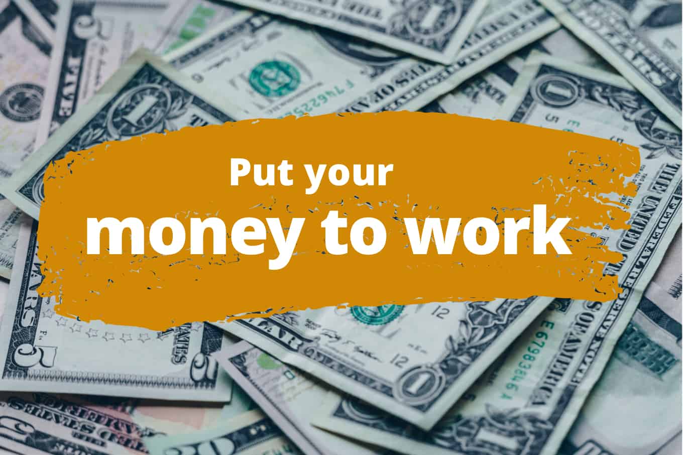 The 1 Best Way to Make Your Money Work for You