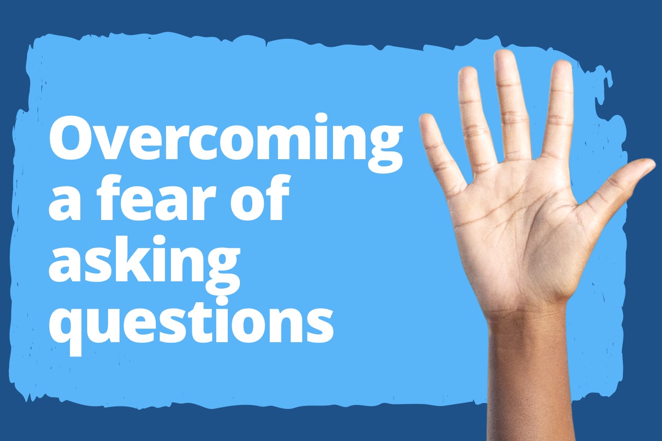 Overcoming A Fear Of Asking Questions Strategies Tips