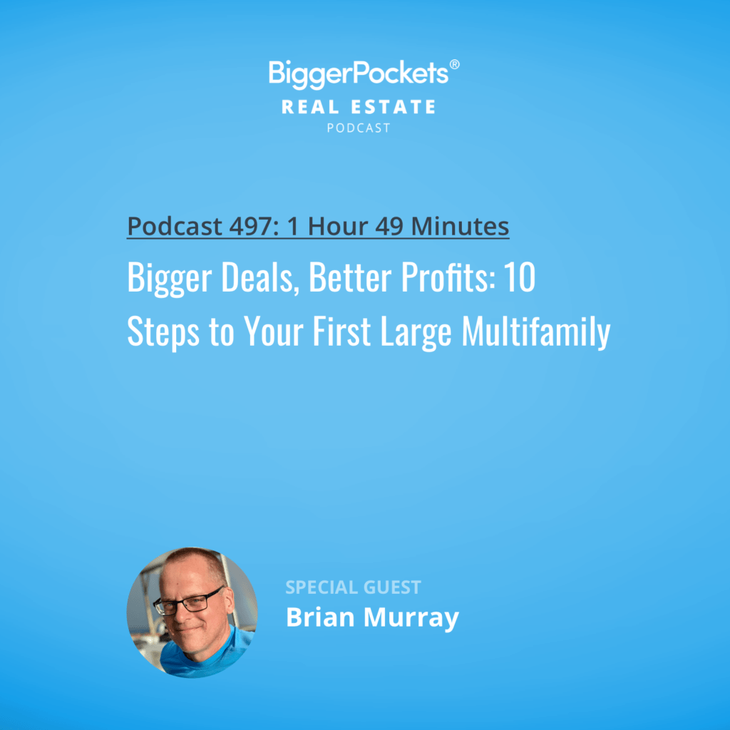 Bigger Deals, Better Profits: 10 Steps to Your First Large Multifamily w/ Brian Murray and Brandon Turner