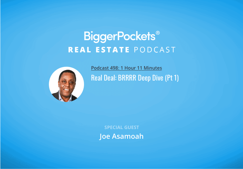 Real Deal: BRRRR Deep Dive w/ Joe Asamoah (Pt 1)