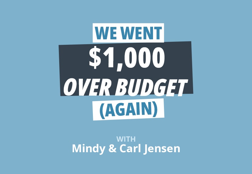 Carl and Mindy’s Spending Summary: Why We Went $1,000 Over Budget…Again
