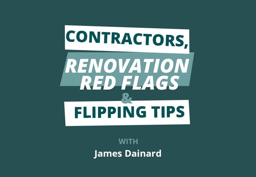 Finding Contractors, Renovation Red Flags, and Estimating Rehab Costs (Part 2) w/ James Dainard