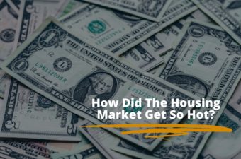 War, Rampant Inflation, Runaway Money Supply: How Did Housing Get So Hot?