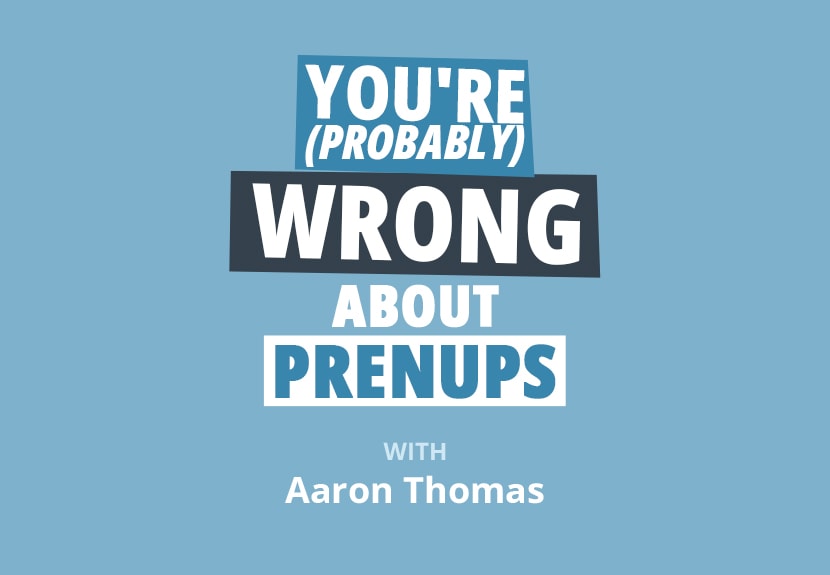Why You’re (Probably) Wrong About Prenups