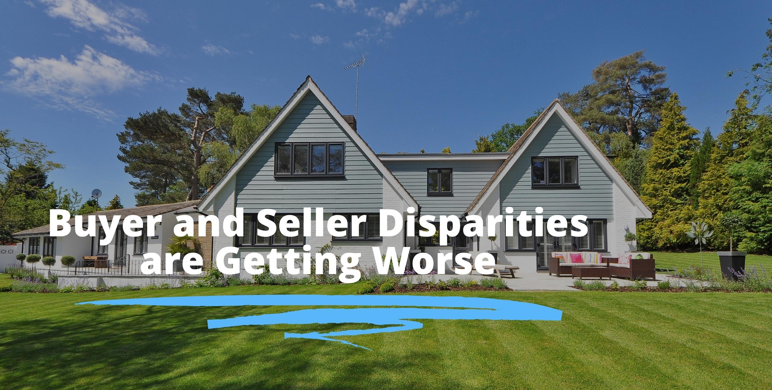 buyer and seller disparities are getting worse