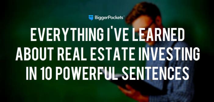Everything I’ve Learned About Real Estate Investing in 10 Powerful Sentences