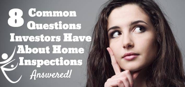 8 Common Questions Investors Have About Home Inspections - Answered!